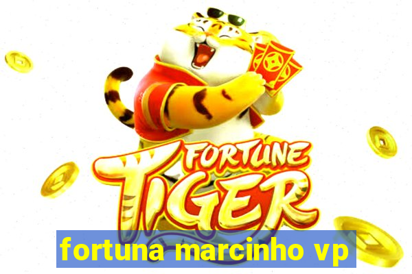 fortuna marcinho vp