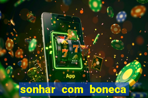 sonhar com boneca jogo do bicho