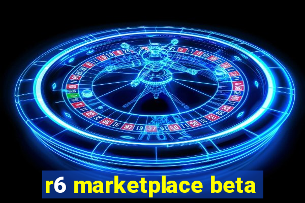 r6 marketplace beta