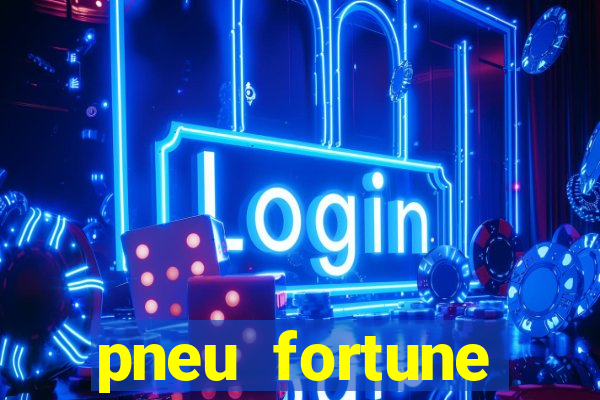 pneu fortune reclame aqui