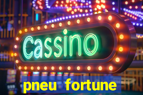 pneu fortune reclame aqui