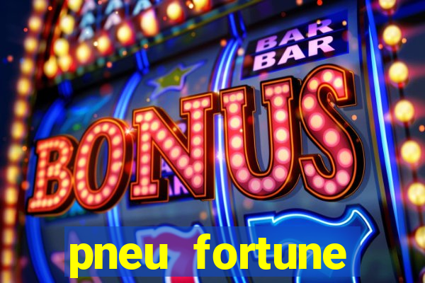 pneu fortune reclame aqui