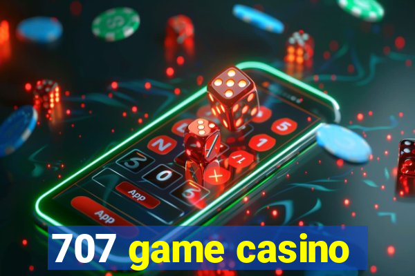 707 game casino