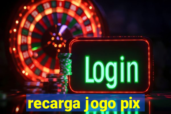 recarga jogo pix