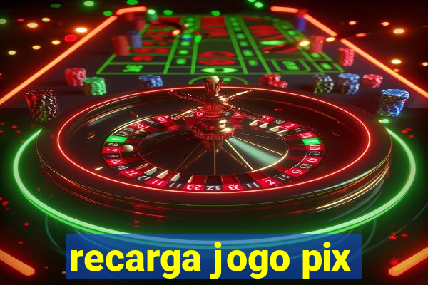 recarga jogo pix