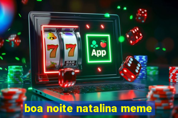 boa noite natalina meme