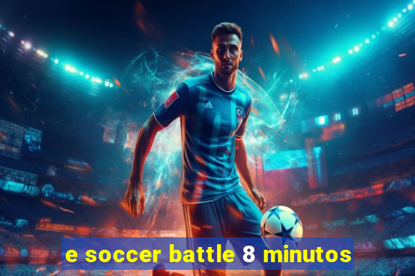 e soccer battle 8 minutos