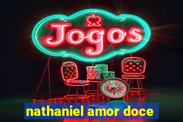 nathaniel amor doce