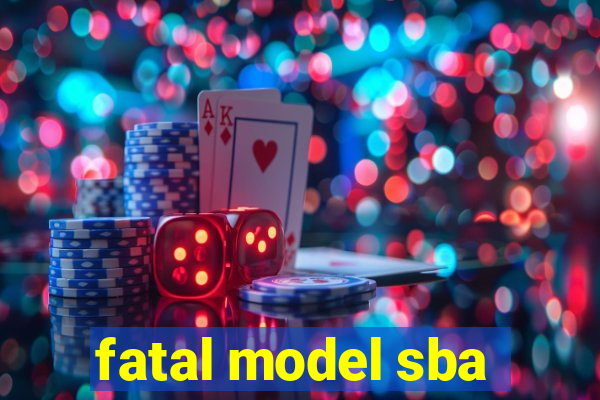 fatal model sba