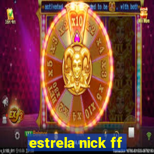 estrela nick ff