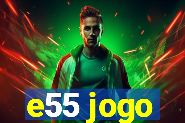 e55 jogo