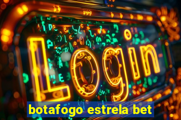 botafogo estrela bet