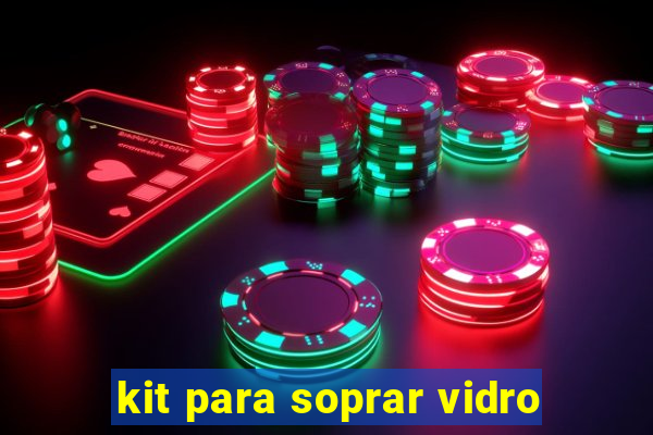 kit para soprar vidro