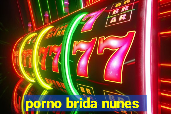 porno brida nunes