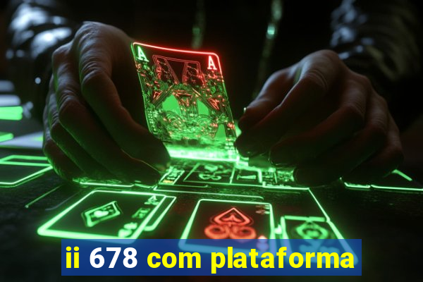 ii 678 com plataforma