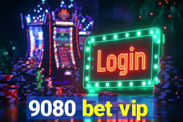 9080 bet vip