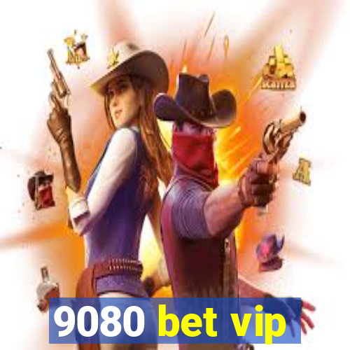 9080 bet vip