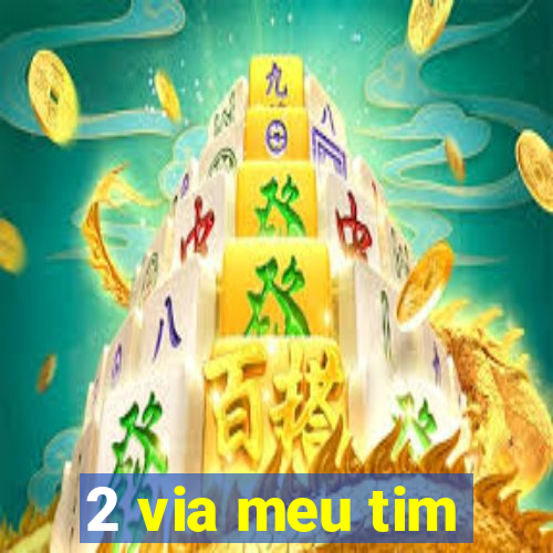 2 via meu tim