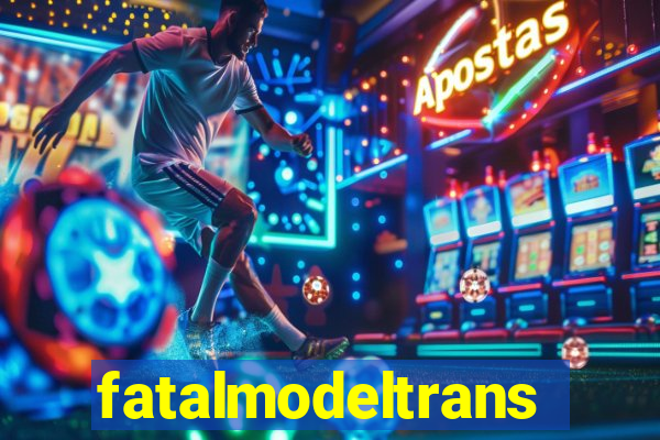 fatalmodeltrans