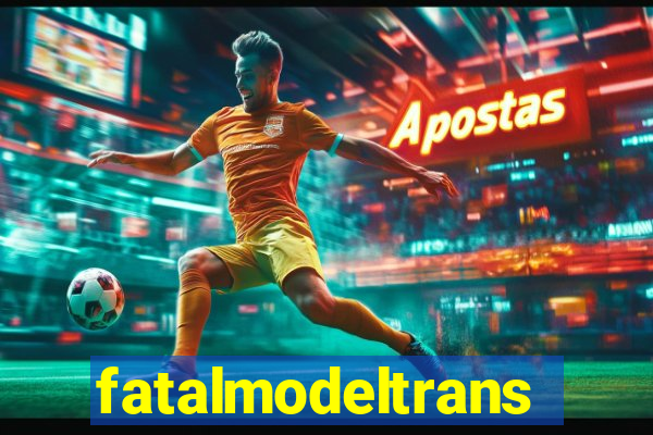 fatalmodeltrans