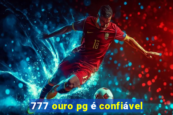 777 ouro pg é confiável