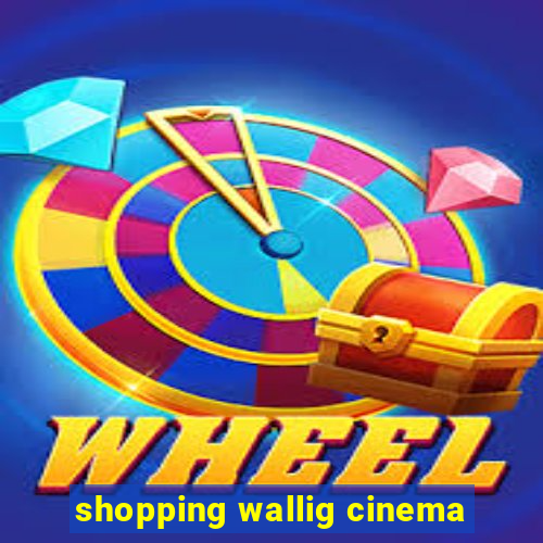 shopping wallig cinema