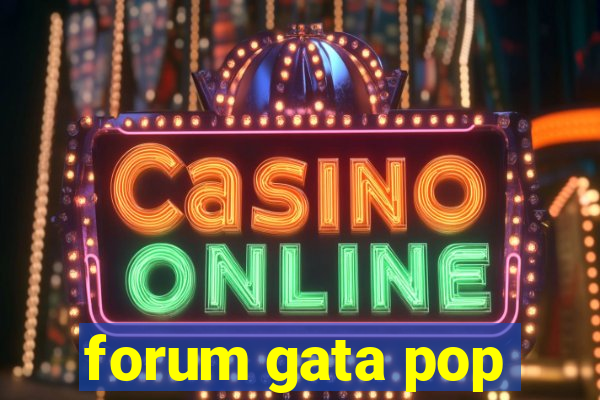 forum gata pop