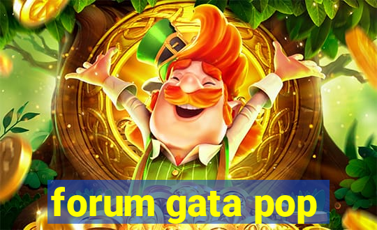 forum gata pop