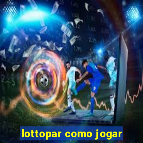 lottopar como jogar