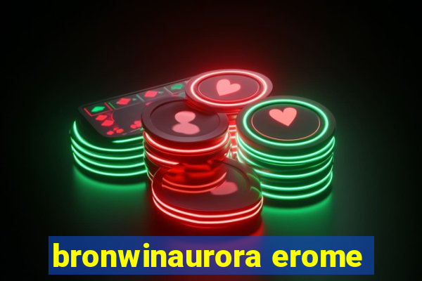 bronwinaurora erome