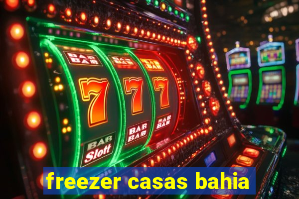 freezer casas bahia