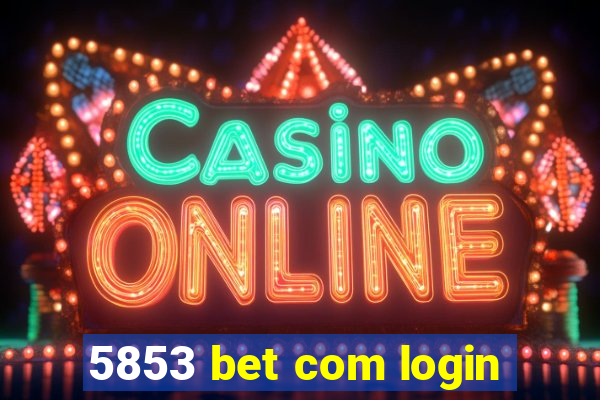 5853 bet com login