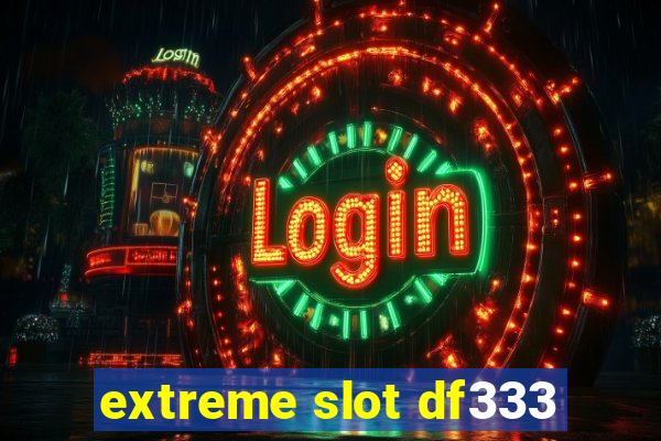 extreme slot df333