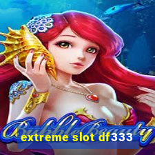 extreme slot df333