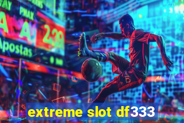 extreme slot df333