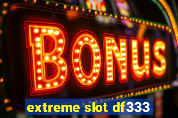 extreme slot df333