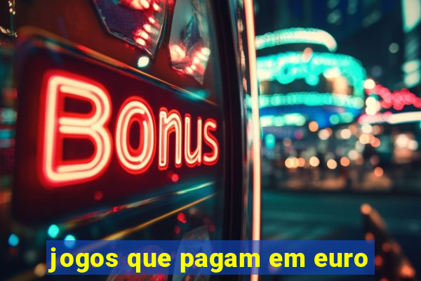 jogos que pagam em euro