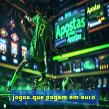 jogos que pagam em euro