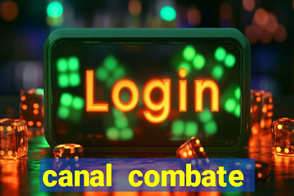 canal combate multicanais ao vivo