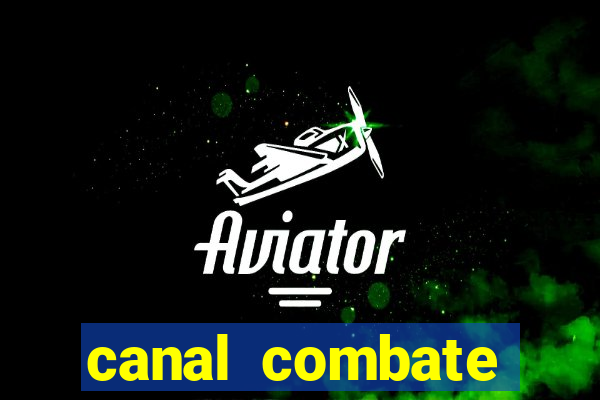 canal combate multicanais ao vivo