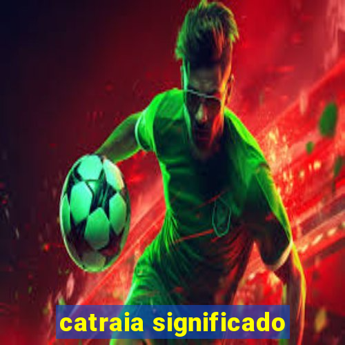 catraia significado