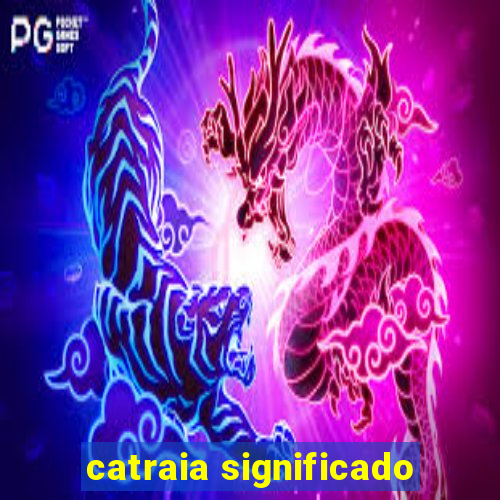 catraia significado