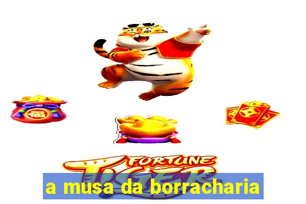 a musa da borracharia