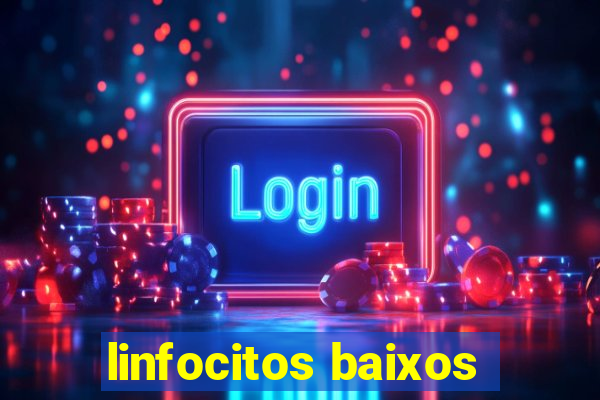 linfocitos baixos