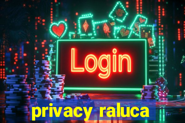 privacy raluca