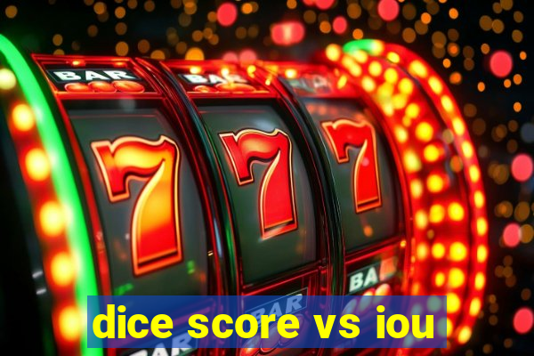 dice score vs iou