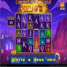 gloria a deus nos altos ceus letra