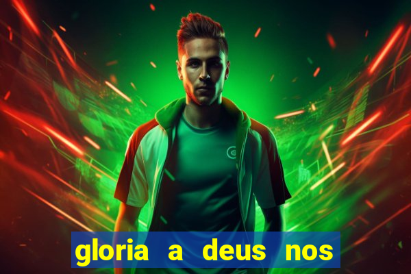 gloria a deus nos altos ceus letra