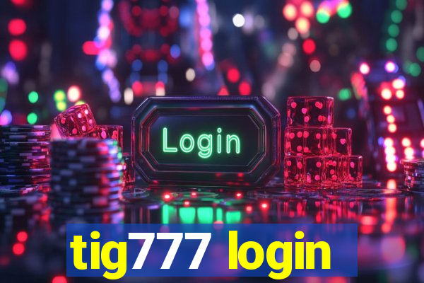 tig777 login