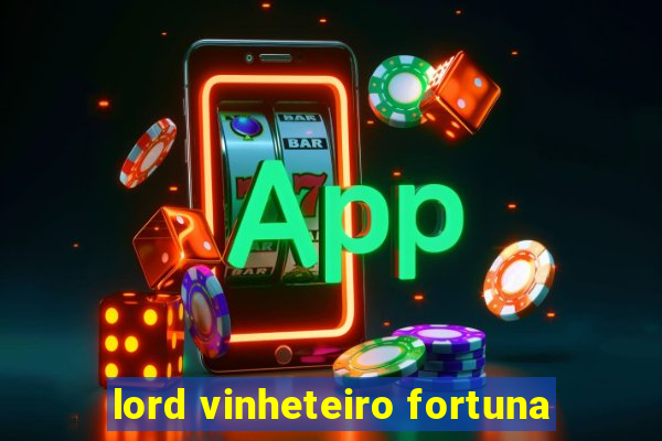 lord vinheteiro fortuna